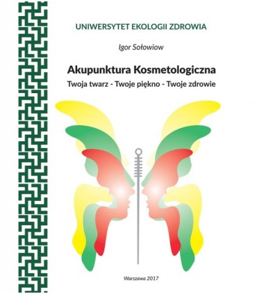 Książka - Akupunktura kosmetologiczna. Twoja twarz - Twoje piękno - Twoje Zdrowie