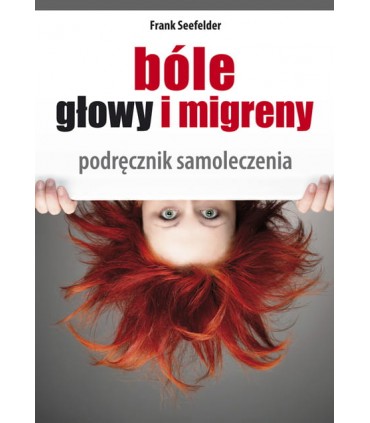 Książka- Bóle głowy i migreny, podręcznik samoleczenia, Frank Seefelder