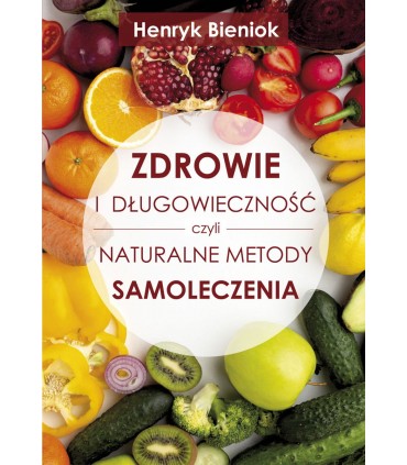 Książka - Zdrowie i Długowieczność czyli naturalne metody samoleczenia  H. Bieniok