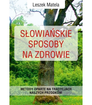Książka - Słowiańskie sposoby na zdrowie. Leszek Matela