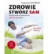 Książka - Zdrowie stwórz sam - wydanie II